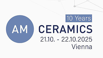 Die Grafik kündigt eine Veranstaltung zum Thema Keramiken an, die vom 21. bis 22. Oktober 2025 in Wien stattfindet. Anlässlich des 10-jährigen Bestehens wird auf die Bedeutung der additiven Fertigung (AM) hingewiesen.