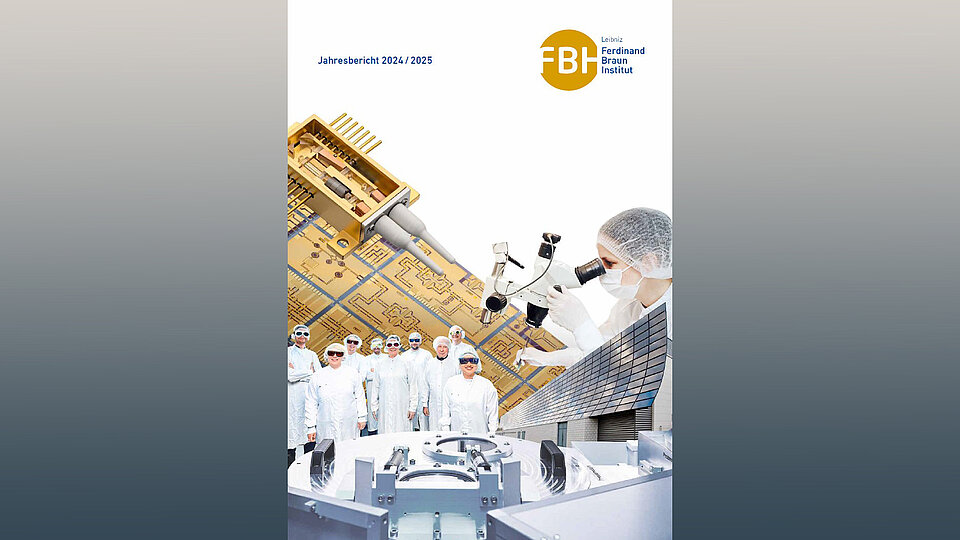 Titelblatt für den Jahresbericht 2024/2025 des Ferdinand-Braun-Instituts. Es zeigt Wissenschaftler in Schutzkleidung, die an technologischen Geräten und Mikroskopen arbeiten.