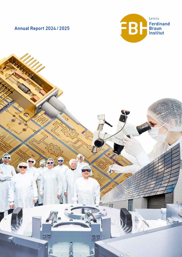 Cover image of the Ferdinand-Braun-Institut's 2024/2025 annual report. The collage shows a laser module with a laser chip and other microelectronic elements in a butterfly housing, a microscope with a female researcher in cleanroom clothing, a group of scientists in protective suits and laser safety goggles, a close-up of microchip structures, and a detail of a cleanroom facility. The solar wall of the institute building can be seen in the background. The FBH logo is located at the top right.