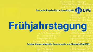Blaues Schriftzug auf gelbem Hintergrund: "Frühjahrstagung" der Deutschen Physikalischen Gesellschaft (DPG). Darunter der Hinweis auf die Sektion Atome, Moleküle, Quantenoptik und Photonik (SAMOP).